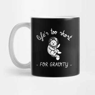 life's too short for gravity Mug